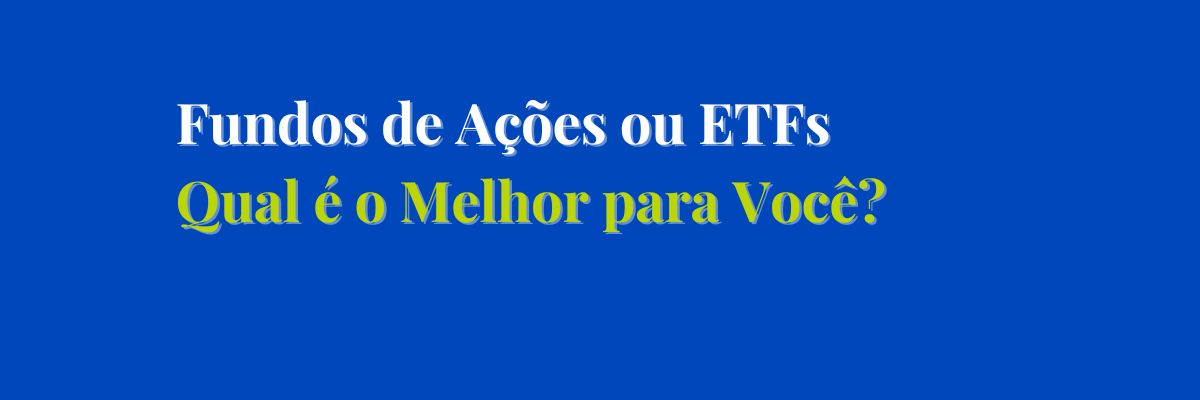 ETF vs Fundo de Investimento